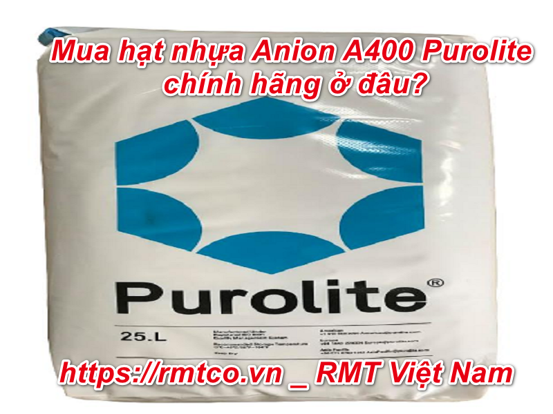 Hạt nhựa Anion A400 Purolite và những điều cần biết