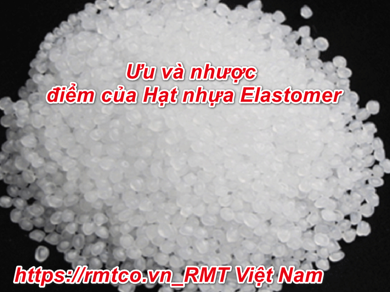 Hạt nhựa Elastomer là gì? 4 đặc tính nổi bật của hạt nhựa Elastomer