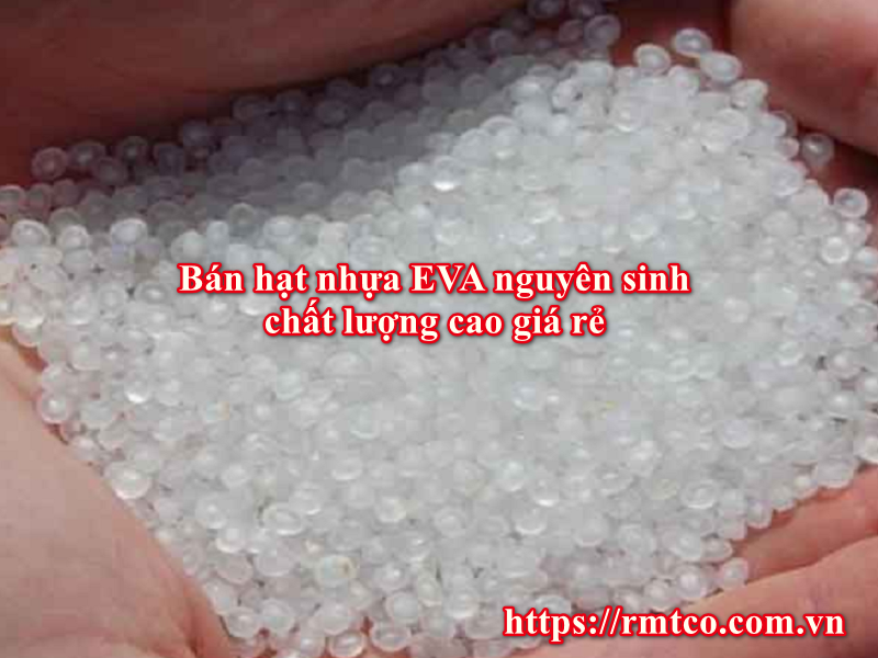 Bán hạt nhựa EVA nguyên sinh chính hãng giá rẻ tại Hà Nội