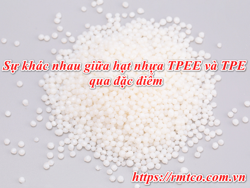 4 Sự khác biệt giữa hạt nhựa TPEE và TPE truyền thống