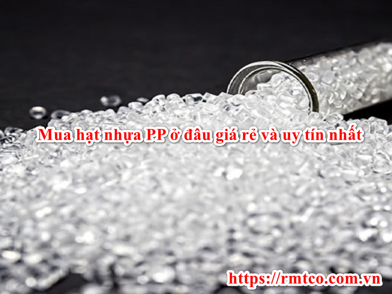  Mua hạt nhựa PP ở đâu giá rẻ uy tín nhất tại Hà Nội